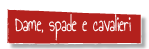 Dame, spade e cavalieri